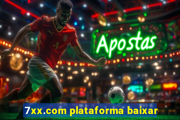 7xx.com plataforma baixar